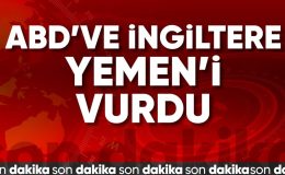 ABD ve İngiltere’den Yemen’e hava saldırısı