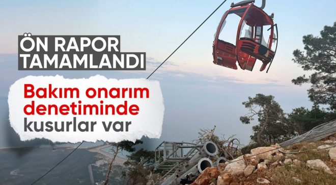 Antalya’daki teleferik kazasının ön raporu çıktı